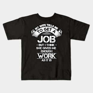 Wife Tells Me to Get a Job Kids T-Shirt